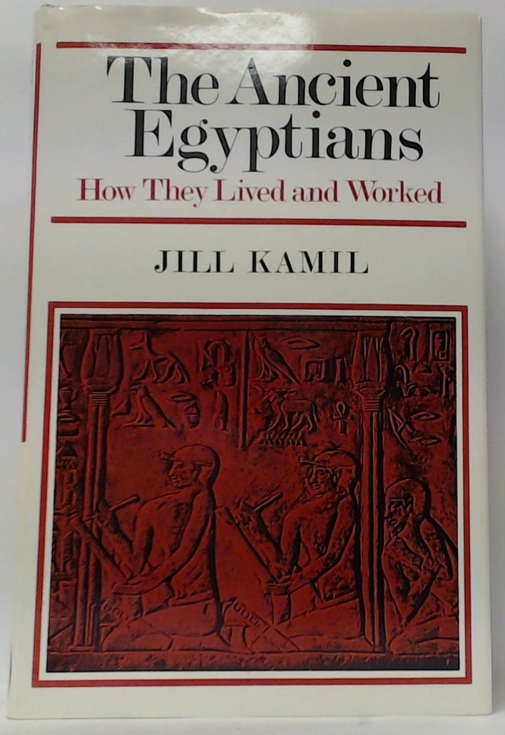 The ancient Egyptians: How they lived and worked