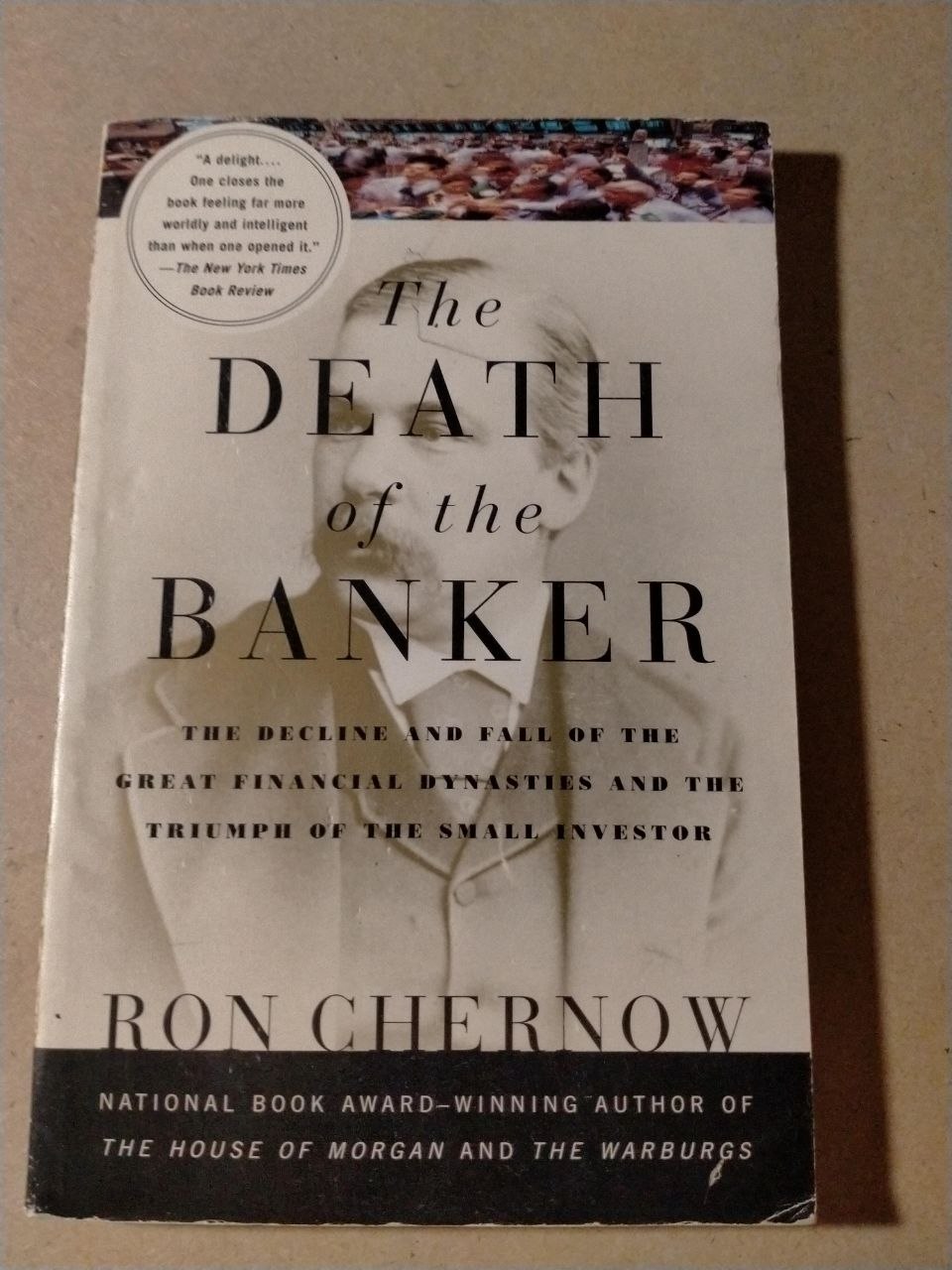 The Death of the Banker: The Decline and Fall of the Great Financial Dynasties and the Triumph of the Small Investor