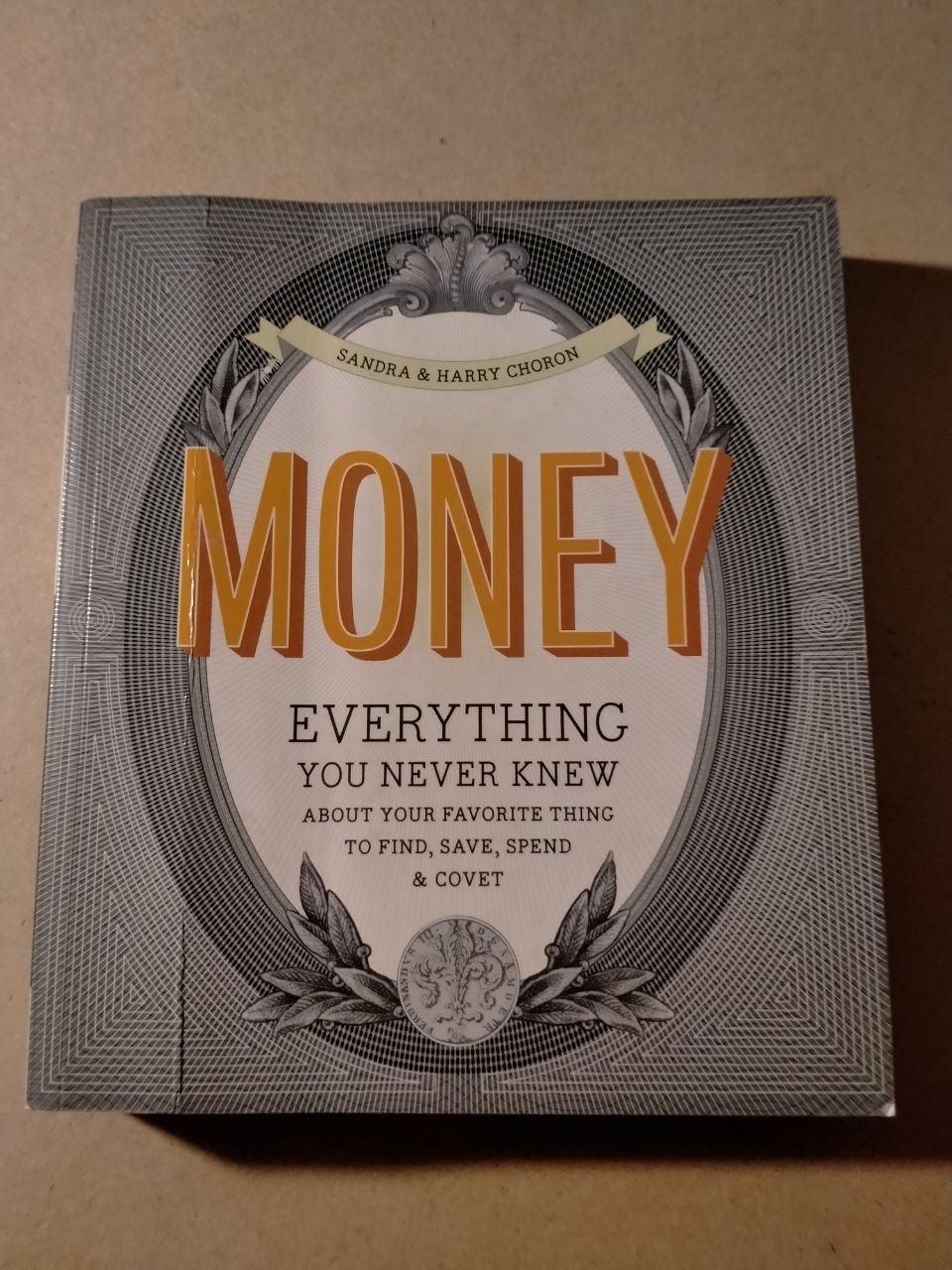 Money: Everything You Never Knew About Your Favorite Thing to Find, Save, Spend & Covet